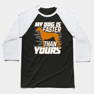 My Dog Is Faster Than Yours Greyhound Owner Gift Baseball T-Shirt